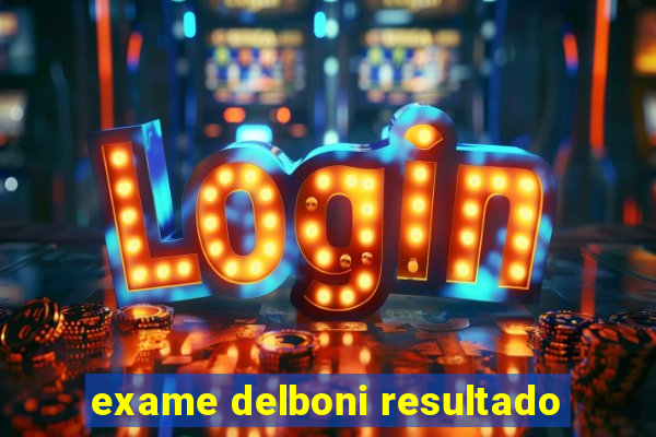 exame delboni resultado